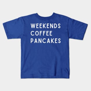 Weekends Coffee Pancakes Kids T-Shirt